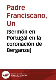 [Sermón en Portugal en la coronación de Berganza] / [por un padre franciscano] | Biblioteca Virtual Miguel de Cervantes