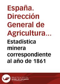 Estadística minera correspondiente al año de 1861 / publicada por la Dirección General de Agricultura, Industria y Comercio | Biblioteca Virtual Miguel de Cervantes