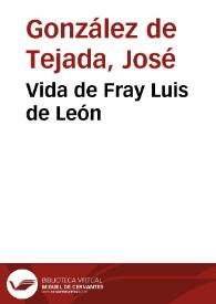 Vida de Fray Luis de León / por D. José González de Tejada | Biblioteca Virtual Miguel de Cervantes