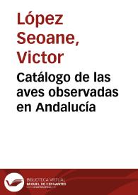 Catálogo de las aves observadas en Andalucía / por Víctor López Seoane y Pardo Montenegro | Biblioteca Virtual Miguel de Cervantes