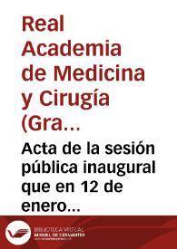 Acta de la sesión pública inaugural que en 12 de enero de 1862 celebró la Real Academia de Medicina y Cirugía de Granada | Biblioteca Virtual Miguel de Cervantes