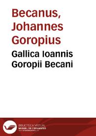 Gallica Ioannis Goropii Becani | Biblioteca Virtual Miguel de Cervantes