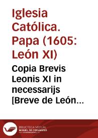 Copia Brevis Leonis XI in necessarijs [Breve de León XI sobre exenciones a favor de la Compañía de Jesús] | Biblioteca Virtual Miguel de Cervantes