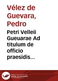Petri Velleii Gueuarae Ad titulum de officio praesidis commentarius... | Biblioteca Virtual Miguel de Cervantes