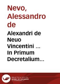 Alexandri de Neuo Vincentini ... In Primum Decretalium librum commentaria | Biblioteca Virtual Miguel de Cervantes