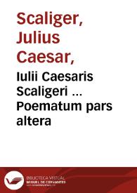 Iulii Caesaris Scaligeri ... Poematum pars altera | Biblioteca Virtual Miguel de Cervantes
