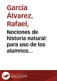 Nociones de historia natural : para uso de los alumnos de Segunda enseñanza / por D. Rafael García y Alvarez... | Biblioteca Virtual Miguel de Cervantes