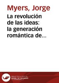 La revolución de las ideas: la generación romántica de 1837 en la cultura y en la política argentinas / Jorge Myers | Biblioteca Virtual Miguel de Cervantes