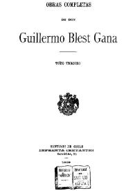 Obras completas de don Guillermo Blest Gana. Tomo tercero / Guillermo Blest Gana | Biblioteca Virtual Miguel de Cervantes