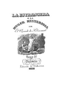 La estrangera ó La muger misteriosa. Tomo 2 / por el Vizconde de Arlincourt | Biblioteca Virtual Miguel de Cervantes