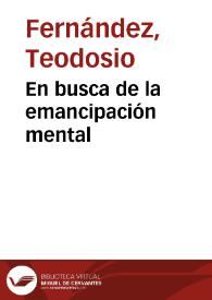 En busca de la emancipación mental / Teodosio Fernández | Biblioteca Virtual Miguel de Cervantes