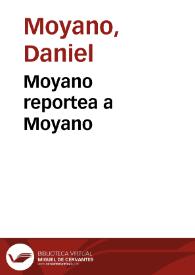 Moyano reportea a Moyano / Daniel Moyano | Biblioteca Virtual Miguel de Cervantes
