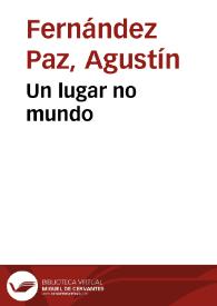 Un lugar no mundo / Agustín Fernández Paz | Biblioteca Virtual Miguel de Cervantes