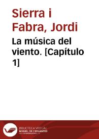 La música del viento. [Capítulo 1] / Jordi Sierra i Fabra | Biblioteca Virtual Miguel de Cervantes