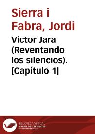 Víctor Jara (Reventando los silencios). [Capítulo 1] / Jordi Sierra i Fabra | Biblioteca Virtual Miguel de Cervantes