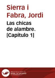Las chicas de alambre. [Capítulo 1] / Jordi Sierra i Fabra | Biblioteca Virtual Miguel de Cervantes