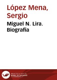 Miguel N. Lira. Biografía / Sergio López Mena | Biblioteca Virtual Miguel de Cervantes