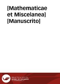 [Mathematicae et Miscelanea]  [Manuscrito] | Biblioteca Virtual Miguel de Cervantes