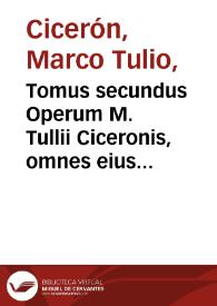 Tomus secundus Operum  M. Tullii Ciceronis, omnes eius Orationes complectens... | Biblioteca Virtual Miguel de Cervantes