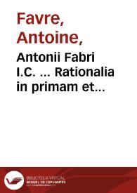 Antonii Fabri I.C. ... Rationalia in primam et secundam partem Pandectarvm... | Biblioteca Virtual Miguel de Cervantes