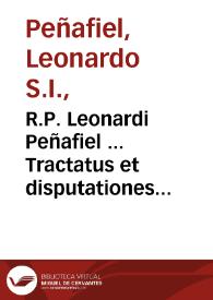 R.P. Leonardi Peñafiel ... Tractatus et disputationes in primam partem Diui Thomae : De Deo uno et Trino ; tomus secundus | Biblioteca Virtual Miguel de Cervantes