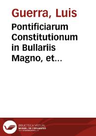 Pontificiarum Constitutionum in Bullariis Magno, et Romano contentarum, et aliunde desumptarum epitome... / opera et studio Aloysii Guerra...; tomus secundus | Biblioteca Virtual Miguel de Cervantes
