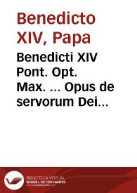 Benedicti XIV Pont. Opt. Max. ... Opus de servorum Dei beatificatione, et beatorum canonizatione... : tomus quintus... | Biblioteca Virtual Miguel de Cervantes