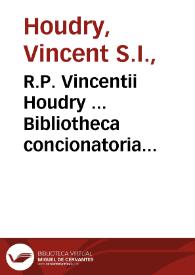 R.P. Vincentii Houdry ... Bibliotheca concionatoria complectens panegyricas orationes sanctorum : tomus primus | Biblioteca Virtual Miguel de Cervantes
