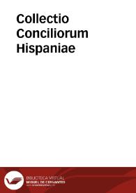Collectio Conciliorum Hispaniae / diligentia Garsiae Loaisa elaborata, eiusque vigilijs aucta | Biblioteca Virtual Miguel de Cervantes