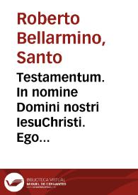 Testamentum. In nomine Domini nostri IesuChristi. Ego Robertus Cardinalis Bellarminus... | Biblioteca Virtual Miguel de Cervantes