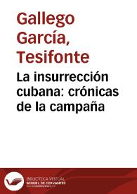 La insurrección cubana : crónicas de la campaña / Tesifonte Gallego. | Biblioteca Virtual Miguel de Cervantes