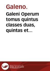 Galeni Operum tomus quintus classes duas, quintas et sextam. | Biblioteca Virtual Miguel de Cervantes