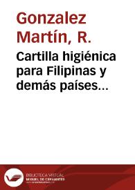 Cartilla higiénica para Filipinas y demás países tropicales / por R. González y Martín. | Biblioteca Virtual Miguel de Cervantes
