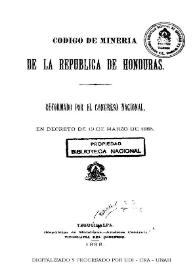 Código de Minería de la República de Honduras. Reformado por el Congreso Nacional, en Decreto de 19 de marzo de 1885 | Biblioteca Virtual Miguel de Cervantes