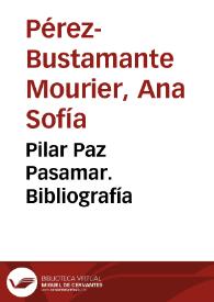 Pilar Paz Pasamar. Bibliografía / Ana Sofía Pérez-Bustamante | Biblioteca Virtual Miguel de Cervantes