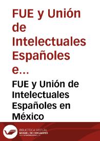 FUE y Unión de Intelectuales Españoles en México | Biblioteca Virtual Miguel de Cervantes