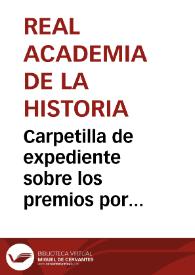 Carpetilla de expediente sobre los premios por descubrimientos de antigüedades de la Real Academia de la Historia | Biblioteca Virtual Miguel de Cervantes