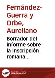 Borrador del informe sobre la inscripción romana hallada en Ampurias | Biblioteca Virtual Miguel de Cervantes