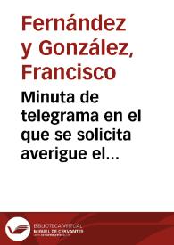 Minuta de telegrama en el que se solicita averigue el paradero de las monedas visigodas halladas en Carmona. | Biblioteca Virtual Miguel de Cervantes