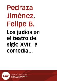 Los judíos en el teatro del siglo XVII: la comedia y el entremés / Felipe B. Pedraza Jiménez | Biblioteca Virtual Miguel de Cervantes