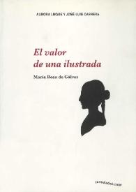 El valor de una ilustrada : María Rosa de Gálvez / Aurora Luque y José Luis Cabrera ; prólogo de Alfredo Taján | Biblioteca Virtual Miguel de Cervantes
