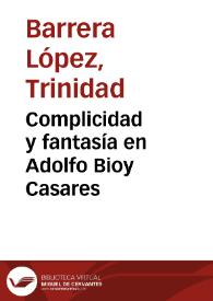 Complicidad y fantasía en Adolfo Bioy Casares / Trinidad Barrera | Biblioteca Virtual Miguel de Cervantes