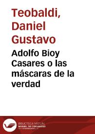 Adolfo Bioy Casares o las máscaras de la verdad / Daniel Gustavo Teobaldi | Biblioteca Virtual Miguel de Cervantes