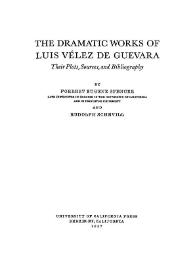 The Dramatic Works of Luis Vélez de Guevara. Their Plots, Sources and Bibliography / by Forrest Eugene Spencer and Rudolph Schevill | Biblioteca Virtual Miguel de Cervantes