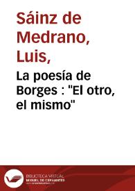 La poesía de Borges :  "El otro, el mismo" / Luis Sáinz de Medrano Arce | Biblioteca Virtual Miguel de Cervantes