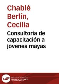 Consultoría de capacitación a jóvenes mayas | Biblioteca Virtual Miguel de Cervantes