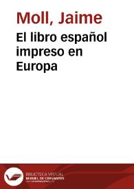 El libro español impreso en Europa / Jaime Moll | Biblioteca Virtual Miguel de Cervantes