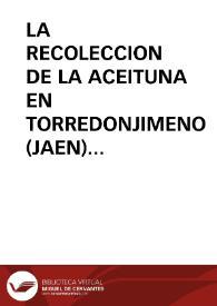 LA RECOLECCION DE LA ACEITUNA EN TORREDONJIMENO (JAEN) / Anta Felez, José Luis y CAÑADA HORNOS | Biblioteca Virtual Miguel de Cervantes
