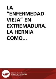 LA “ENFERMEDAD VIEJA” EN EXTREMADURA. LA HERNIA COMO MODELO / Dominguez Moreno, José María | Biblioteca Virtual Miguel de Cervantes