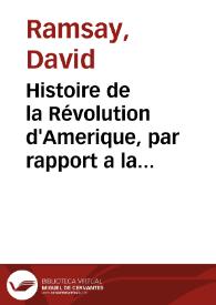 Histoire de la Révolution d'Amerique, par rapport a la Caroline Méridionale | Biblioteca Virtual Miguel de Cervantes